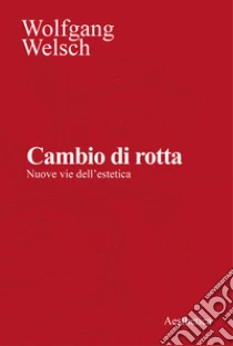 Cambio di rotta. Nuove vie dell'estetica. Nuova ediz.