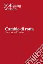 Cambio di rotta. Nuove vie dell'estetica. Nuova ediz. libro