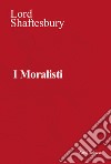 I moralisti. Nuova ediz. libro