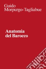 Anatomia del barocco. Nuova ediz. libro