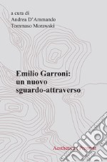 Emilio Garroni. Un nuovo sguardo-attraverso