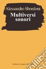 Multiversi sonori. L'improvvisare dialogante di Evangelisti, Nono, Scelsi