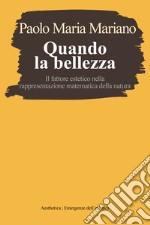 Quando la bellezza. Il fattore estetico nella rappresentazione matematica della natura