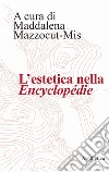L'estetica nella «Encyclopédie» libro di Mazzocut-Mis M. (cur.)