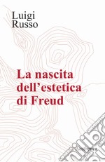 La nascita dell'estetica di Freud libro