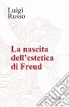 La nascita dell'estetica di Freud libro di Russo Luigi