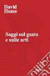 Saggi sul gusto e sulle arti libro di Hume David