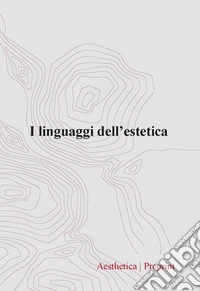 Aesthetica preprint (2023). Vol. 123: I linguaggi dell'estetica libro