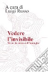 Vedere l'invisibile. Nicea e lo statuto dell'Immagine libro di Russo L. (cur.)