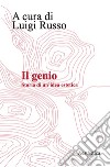 Il genio. Storia di un'idea estetica. Nuova ediz. libro di Russo Luigi