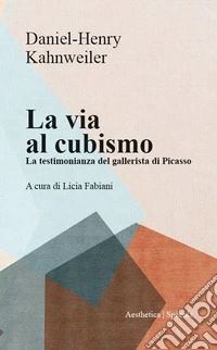 La via al cubismo. La testimonianza del gallerista di Picasso libro