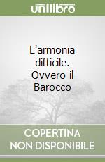 L'armonia difficile. Ovvero il Barocco libro
