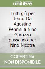 Tutti giù per terra. Da Agostino Pennisi a Nino Garozzo passando per Nino Nicotra libro