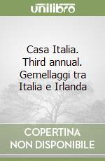 Casa Italia. Third annual. Gemellaggi tra Italia e Irlanda libro