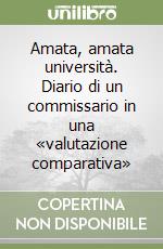 Amata, amata università. Diario di un commissario in una «valutazione comparativa»