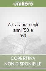 A Catania negli anni '50 e '60 libro