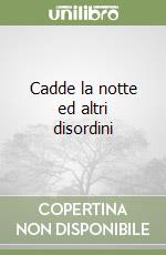 Cadde la notte ed altri disordini libro