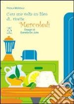 C'era una volta un libro di... ricette. Mercoledì libro