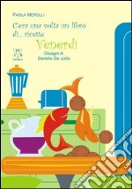 C'era una volta un libro di... ricette. Venerdì libro