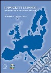 I progetti europei. Guida alla progettazione sui fondi comunitari libro