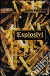 Esplosivi. Un hobby come un altro libro