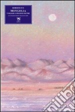 Mongolia. Viaggio a Olgii e oltre libro