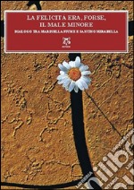 La felicità era, forse, il male minore. Dialoghi tra Mariella Fiume e Santino Mirabella libro