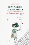 Il viaggio di Zero*H7*25. La particella luminosa che aveva smarrito il file! libro di Rossi Simona