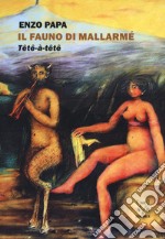 Il fauno di Mallarmé. Tête à tête libro