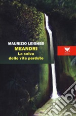 Meandri. La selva delle vite perdute libro