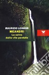 Meandri. La selva delle vite perdute libro di Leigheb Maurizio