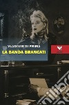 La banda Brancati libro di Di Prima Vladimir