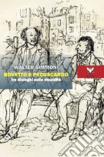 Bovetto e Pecuscardo. Tre dialoghi sulla stupidità libro