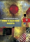 Fino a quando esisto libro di Dimartino Letizia