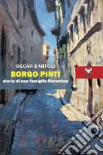 Borgo Pinti. Storia di una famiglia fiorentina libro