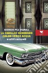 La Cadillac Eldorado color verde acqua e altri racconti libro di Mameli Giorgio