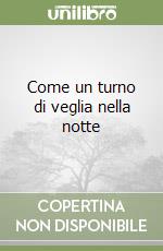 Come un turno di veglia nella notte