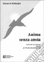 Anima senza ansia. Training autogeno, ipnosi. Le vie del rilassamento libro