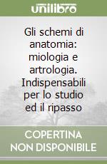 Gli schemi di anatomia: miologia e artrologia. Indispensabili per lo studio ed il ripasso libro