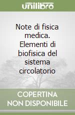 Note di fisica medica. Elementi di biofisica del sistema circolatorio