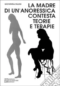 La madre di un'anoressica contesta teorie e terapie libro