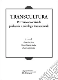 Transcultura. Percorsi conoscitivi di psichiatria e psicologia transculturale libro