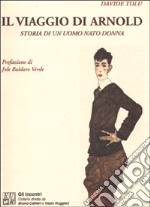 Il viaggio di Arnold. Storia di un uomo nato donna