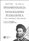 Fenomenologia e integrazione pluralistica. Libertà e autonomia di pensiero dello psicoterapeuta libro