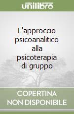 L'approccio psicoanalitico alla psicoterapia di gruppo