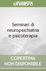 Seminari di neuropsichiatria e psicoterapia libro