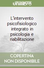 L'intervento psicofisiologico integrato in psicologia e riabilitazione