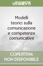 Modelli teorici sulla comunicazione e competenze comunicative