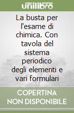 La busta per l'esame di chimica. Con tavola del sistema periodico degli elementi e vari formulari libro