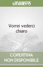 Vorrei vederci chiaro libro